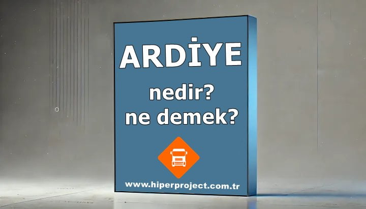 Ardiye Nedir, Ne Demek?