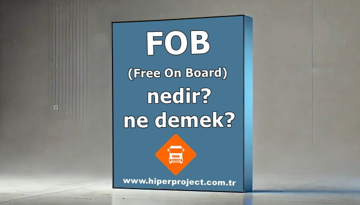 FOB (Free On Board) Teslim Şekli Nedir?