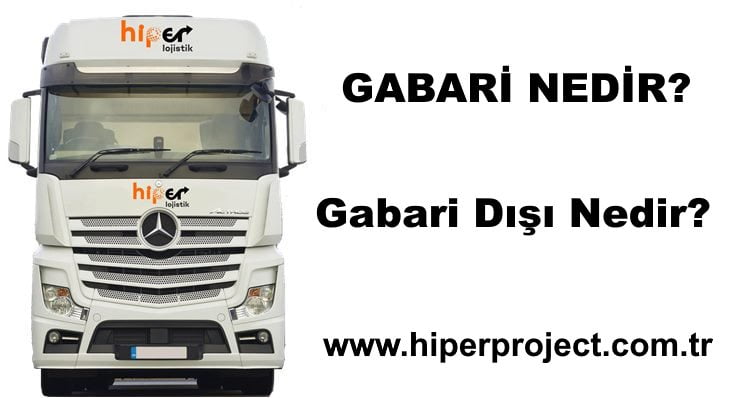 Gabari Nedir? Gabari Dışı Taşıma Nedir?